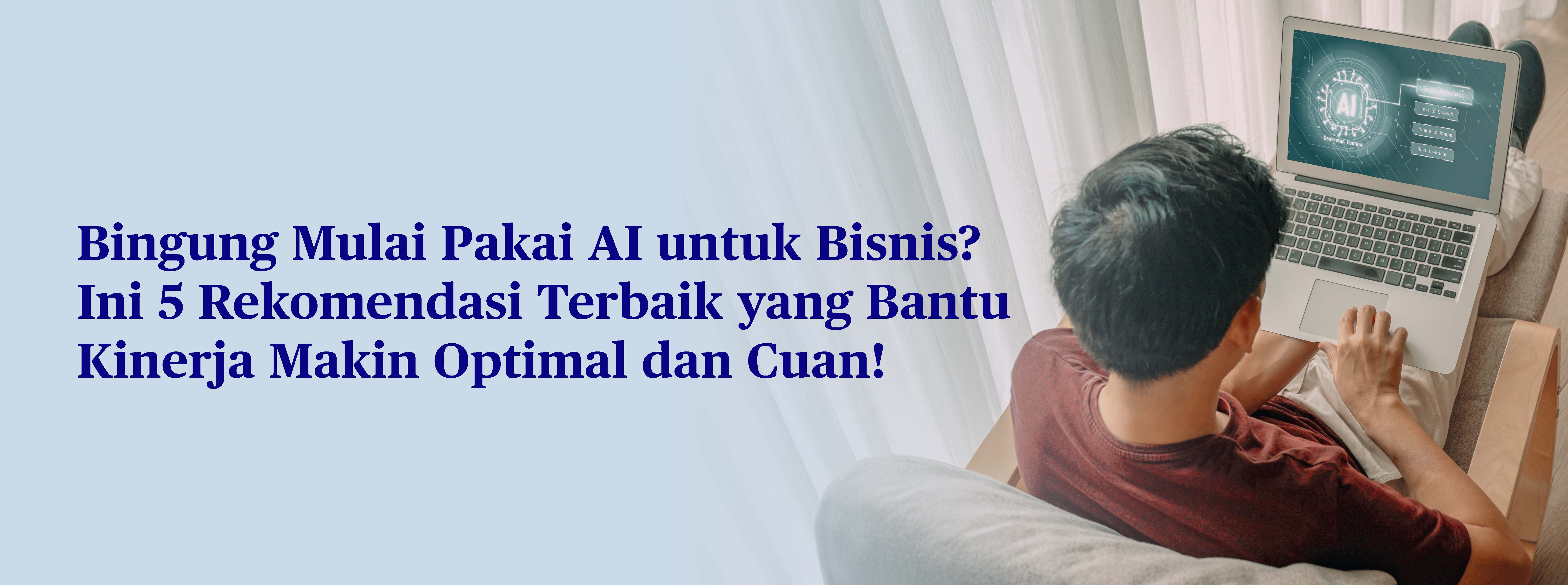 5 Rekomendasi AI untuk Bisnis, Bantu Optimasi Kinerja & Profit